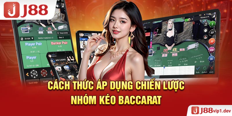 Cách Thức Áp Dụng Chiến Lược Nhóm Kéo Baccarat