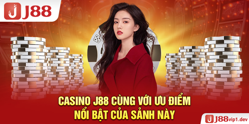 Casino J88 Cùng Với Ưu Điểm Nổi Bật Của Sảnh Này