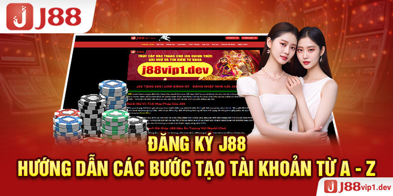 Đăng Ký J88 - Hướng Dẫn Các Bước Tạo Tài Khoản Từ A - Z