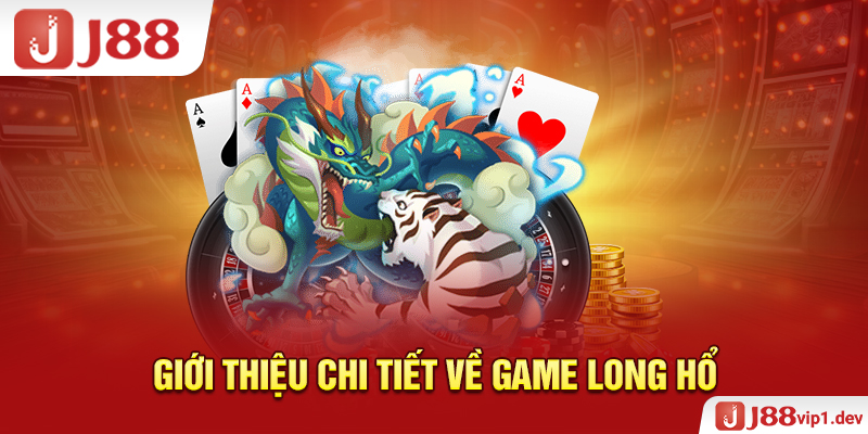 Giới thiệu chi tiết về game Long Hổ