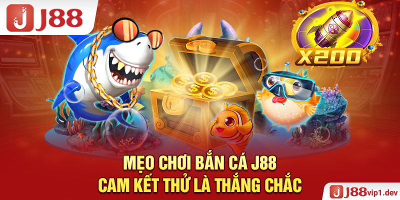 Mẹo Chơi Bắn Cá J88 Cam Kết Thử Là Thắng Chắc