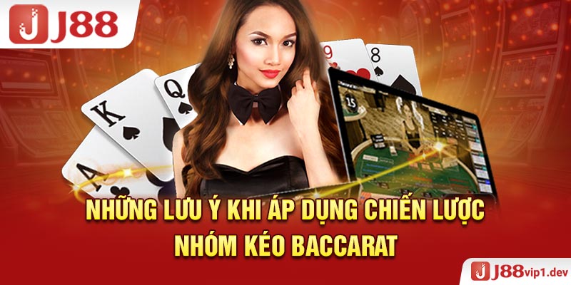 Những Lưu Ý Khi Áp Dụng Chiến Lược Nhóm Kéo Baccarat