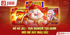 Nổ Hũ Jili - Trải Nghiệm Tựa Game Mới Mẻ Đầy Màu Sắc