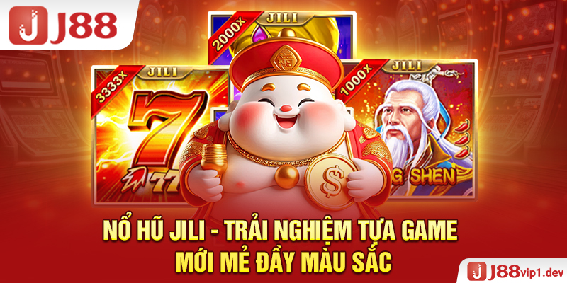 Nổ Hũ Jili - Trải Nghiệm Tựa Game Mới Mẻ Đầy Màu Sắc