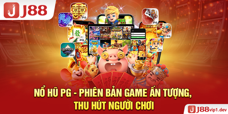 Nổ Hũ PG - Phiên Bản Game Ấn Tượng, Thu Hút Người Chơi