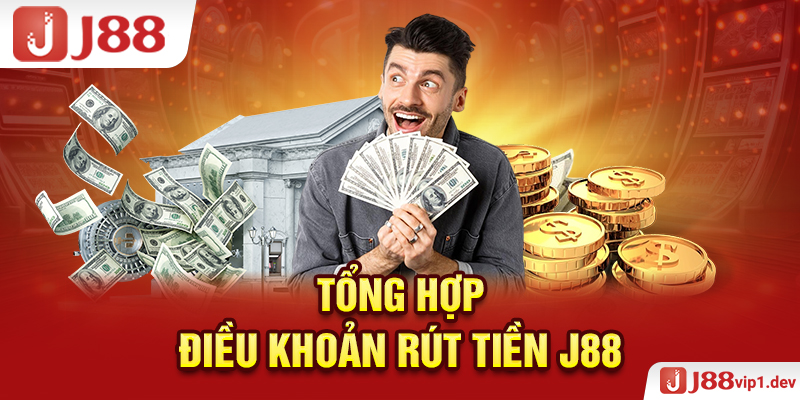 Tổng Hợp Điều Khoản Rút Tiền J88